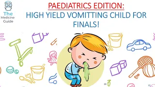 PAEDIATRICS EDITION: HIGH YIELD VOMITTING CHILD FOR FINALS!