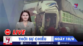 🔴[TRỰC TIẾP] Thời sự 24h cập nhật chiều 10/8 - Tin nóng Thế giới mới nhất – VNEWS