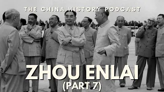 Zhou Enlai (Part 7) | The China History Podcast | Ep. 167