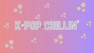 K-POP CHILLIN' | Relaxing Music Playlist | My Cozy Soundz | Chill Music