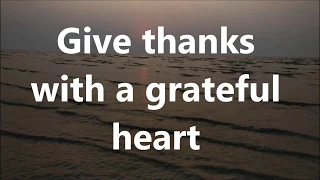 Give Thanks with a Grateful heart with Lyrics