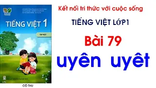 Tiếng Việt lớp 1 Kết nối tri thức| Bài 79 uyên uyêt| Đánh vần Tiếng Việt| Cô Thu| #79