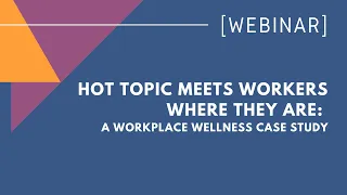 Hot Topic meets workers where they are: A workplace wellness case study