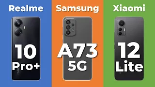 Realme 10 Pro+ vs Samsung A73 5G vs Xiaomi 12 Lite | Smartphone Specification Comparison 2022