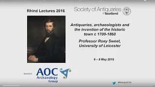 2016 Rhind Lecture 1 "The Antiquarian World 1700-1860" by Professor Roey Sweet