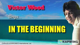 IN THE BEGINNING = Sung by Victor Wood (w/Lyrics)