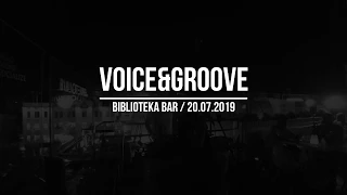 VOICE&GROOVE / Live / Biblioteka Bar | 20.07.2019
