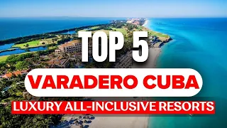 Unearthing Varadero’s Top 5 Luxury All-Inclusive Resorts