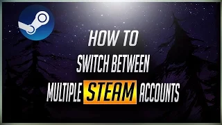 [Steam] How to switch between multiple steam accounts