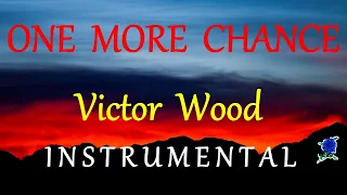 ONE MORE CHANCE -  VICTOR WOOD instrumental lyrics