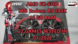 AMD FX-6300  MSI Radeon R9 280X 3GB  22 GAMES TESTED IN 01/2022 (12GB RAM)