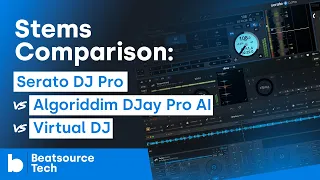 Stems Comparison: Serato DJ Pro vs. Algoriddim DJay Pro AI vs. Virtual DJ | Beatsource Tech