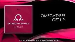 Omegatypez - Get up ( Original Mix )