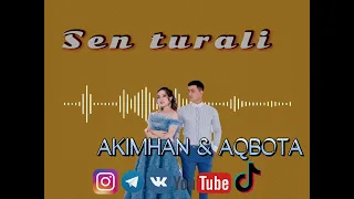 “Sen turali” AKIMHAN & AQBOTA "Сен туралы" AKIMKHAN & AKBOTA. Акимхан & Акбота