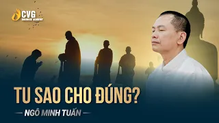 TU SAO CHO ĐÚNG | Ngô Minh Tuấn | Học viện CEO Việt Nam Global