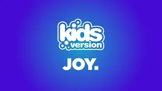 Kids Version - JOY. (Official Lyric Video)