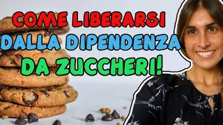 COME LIBERARSI DALLA DIPENDENZA DA ZUCCHERO!