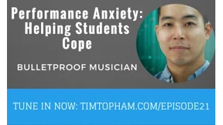 TTTV021: Performance Anxiety: Helping Students Cope - the Bulletproof Musician