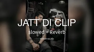 Jatt di clip New ( slowed reverb ) - Mankirt Aulakh | BassTrapHD