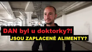 DAN byl u doktorky?! JSOU ZAPLACENÉ ALIMENTY?