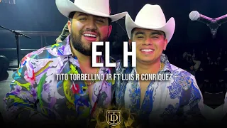 El H - Tito Torbellino Jr Ft. Luis R Conriquez - LETRA 🔥🔥