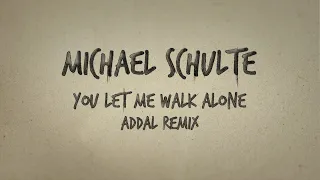 Michael Schulte - You Let Me Walk Alone (Addal Remix) (Lyrics Video)