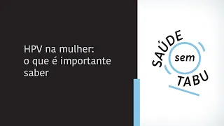 HPV na mulher: o que é importante saber | Podcast Saúde Sem Tabu