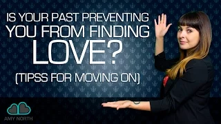 Is Your Past Preventing You From Finding Love (How to Move Forward)