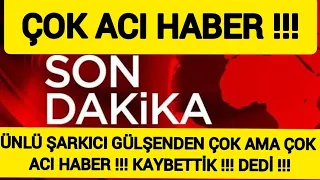 Sondakika Ünlü Şarkıcı Gülşen 'den Çok Büyük ACI HABER Geldi !! Hayatını Kaybetti Dedi !!!