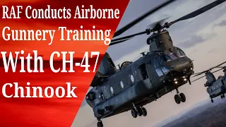 UK Royal Air Force Conductts Airborne Gunnery Training With CH-47 Chinooks