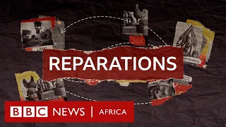 Reparations: Why it’s about more than just money - BBC Africa