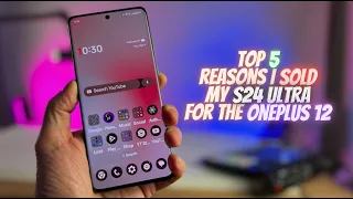 I SOLD my S24 Ultra for a OnePlus 12! Top 5 Reasons the OnePlus 12 is BETTER!!!