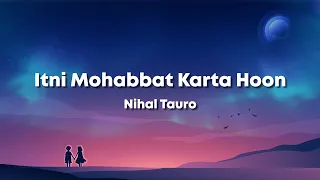 Itni Mohabbat Karta Hoon - Hiba N, Karan J, Nihal T, Amjad Nadeem Aamir, Azeem (Lyrics) 🎶