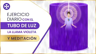 Ejercicio diario con el tubo de luz, la llama violeta, y meditación