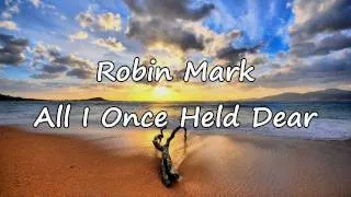 Robin Mark - All I Once Held Dear [with lyrics]