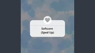 Softcore (Sped Up)