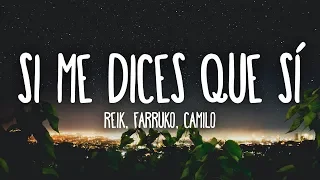 Reik, Farruko, Camilo - Si Me Dices Que Sí (Letra/Lyrics)