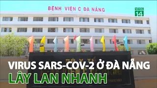 Chủng virus Sars-Cov-2 ở Đà Nẵng lây lan nhanh, phát tán rộng | VTC14