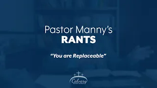 You are Replaceable | Pastor Manny's Rants - Ep. 8