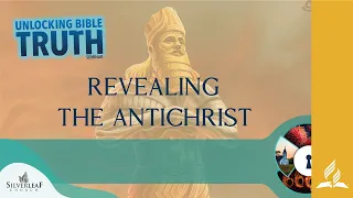 Revealing the Antichrist - 4. Unlocking Bible Truth