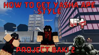 PROJECT BAKI 2 HOW TO GET YASHA APE STYLE!!! || YASHA APE QUEST GUIDE!!!