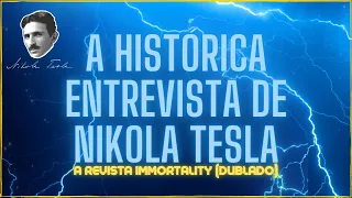 A Histórica Entrevista de Nikola Tesla a Revista Immortality (DUBLADO)