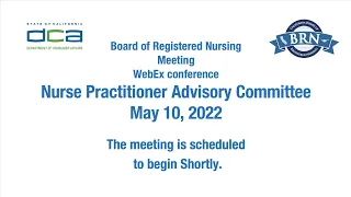 Board of Registered Nursing - Nurse Practitioner Advisory Committee Meeting - May 10, 2022