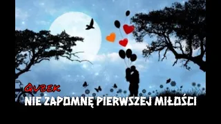 Qubek - Nie zapomnę pierwszej miłości