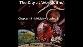City At World's End - Edmond Hamilton | Chapter - 08 Middletown Calling | Audiobook | Part (8 of 21)
