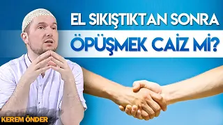 El sıkıştıktan sonra öpüşmek caiz mi? / Kerem Önder