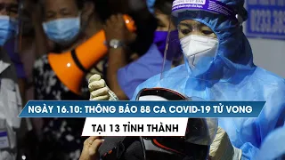 Ngày 16/10: Thông báo 88 ca Covid-19 tử vong tại 13 tỉnh thành