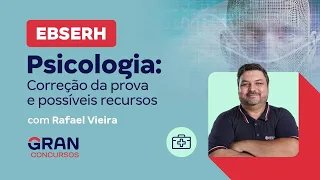 Concurso EBSERH - Psicologia: Correção da prova e possíveis recursos