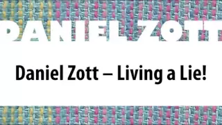 Daniel Zott - Living a Lie! (Official Version)