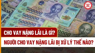 Cho vay nặng lãi là gì? Người cho vay nặng lãi bị xử lý thế nào? | THƯ VIỆN PHÁP LUẬT